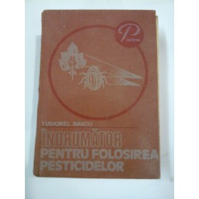 INDRUMATOR  PENTRU  FOLOSIREA  PESTICIDELOR  -  Tudorel  BAICU